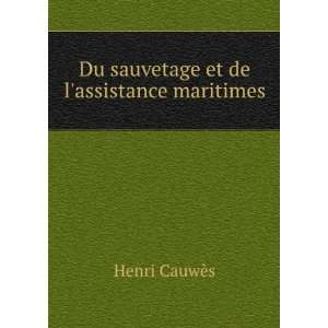  Du sauvetage et de lassistance maritimes Henri CauwÃ¨s 