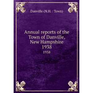   Town of Danville, New Hampshire. 1938 Danville (N.H.  Town) Books