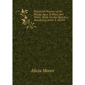   Made On the Spot by a Wandering Artist A. Moore. Alicia Moore Books
