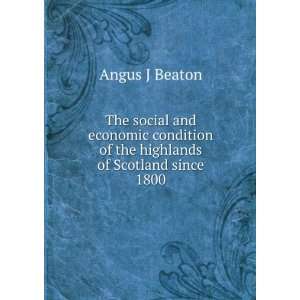   of the highlands of Scotland since 1800 Angus J Beaton Books