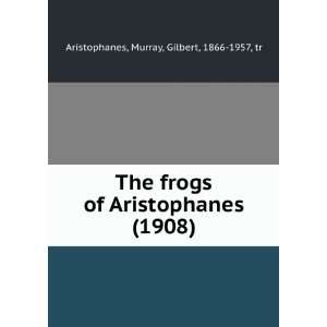  of Aristophanes (1908) Murray, Gilbert, 1866 1957, tr Aristophanes 