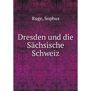  Dresden und die SÃ¤chsische Schweiz Sophus Ruge Books