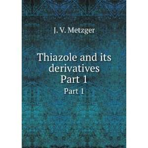  Thiazole and its derivatives. Part 1 J. V. Metzger Books