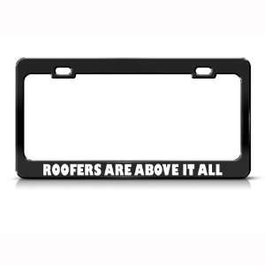 Roofers Are Above It All Metal Career Profession license plate frame 