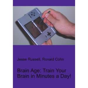  Brain Age Train Your Brain in Minutes a Day Ronald Cohn 