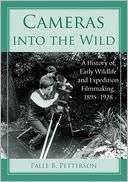 Cameras into the Wild A History of Early Wildlife and Expedition 