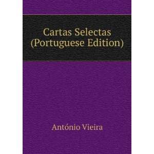    Cartas Selectas (Portuguese Edition) AntÃ³nio Vieira Books