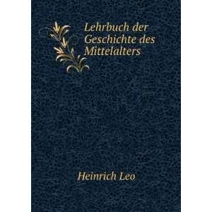  Lehrbuch der Geschichte des Mittelalters Heinrich Leo 