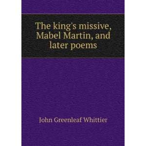  The kings missive, Mabel Martin, and later poems John 