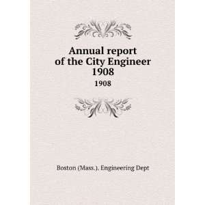   report of the City Engineer. 1908 Boston (Mass.). Engineering Dept