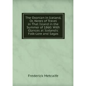  The Oxonian in Iceland, Or, Notes of Travel in That Island 
