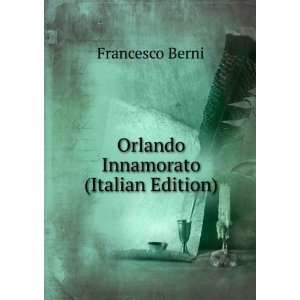  Orlando Innamorato (Italian Edition) Francesco Berni 