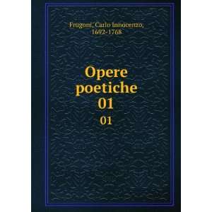    Opere poetiche. 01 Carlo Innocenzo, 1692 1768 Frugoni Books