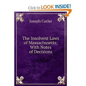  The Insolvent Laws of Massachusetts; With Notes of 