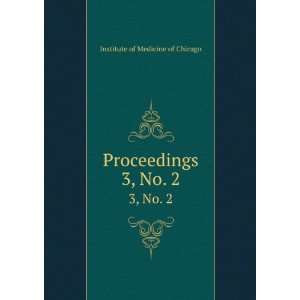    Proceedings. 3, No. 2 Institute of Medicine of Chicago Books