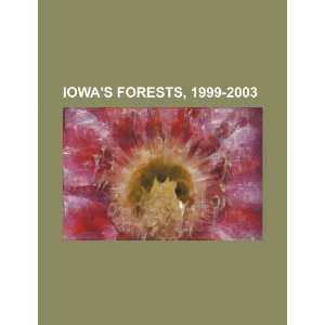  Iowas forests, 1999 2003 (9781234500177) U.S. Government 