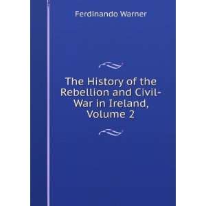   Rebellion and Civil War in Ireland, Volume 2 Ferdinando Warner Books