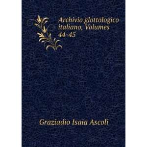   glottologico italiano, Volumes 44 45 Graziadio Isaia Ascoli Books