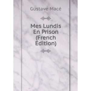  Mes Lundis En Prison (French Edition) Gustave MacÃ 