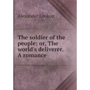   people; or, The worlds deliverer. A romance Alexander Lookup Books