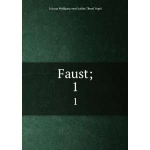  Faust;. 1 Johann Wolfgang von, 1749 1832 Goethe Books