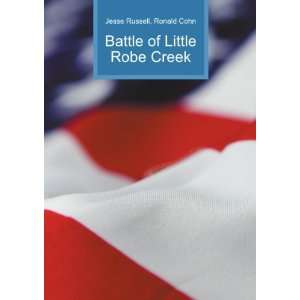 Battle of Little Robe Creek Ronald Cohn Jesse Russell  