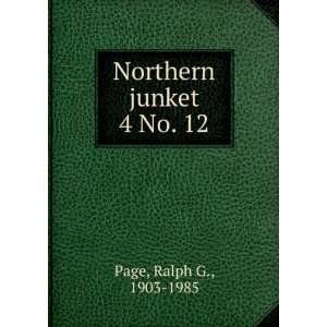  Northern junket. 4 No. 12 Ralph G., 1903 1985 Page Books