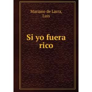  Si yo fuera rico Luis Mariano de Larra Books