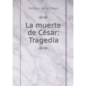    La muerte de CÃ©sar Tragedia Ventura de la ( Vega Books