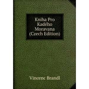  Kniha Pro KadÃ©ho Moravana (Czech Edition) Vincenc 