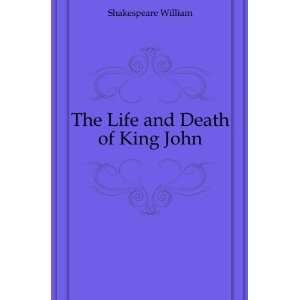  The Life and Death of King John Shakespeare William 