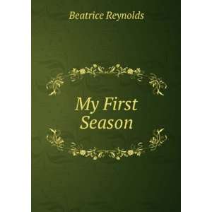  My First Season Beatrice Reynolds Books