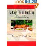 La Caja China Cooking The secret to perfect roasting by Perry P 