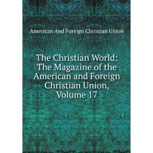   Christian Union, Volume 17 American And Foreign Christian Union