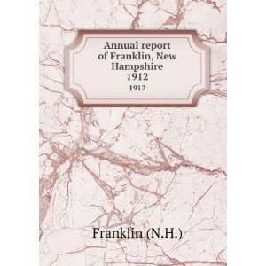   Annual report of Franklin, New Hampshire. 1912 Franklin (N.H.) Books