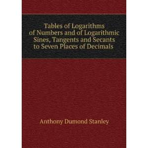   Secants to Seven Places of Decimals . Anthony Dumond Stanley Books