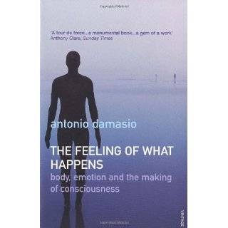 Feeling of What Happens by Antonio R. Damasio (Oct 2000)