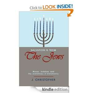   Is From The Jews Moses, Judaism, and the Jewishness of Christianity
