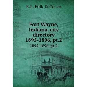 Fort Wayne, Indiana, city directory. 1895 1896, pt.2 R.L. Polk & Co 