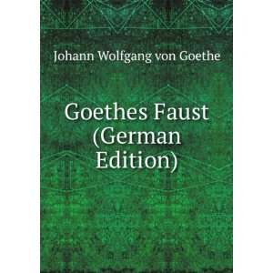Goethes Faust (German Edition) Johann Wolfgang von Goethe  