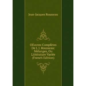 OEuvres ComplÃ¨tes De J. J. Rousseau MÃ©langes, Ou LittÃ©rature 
