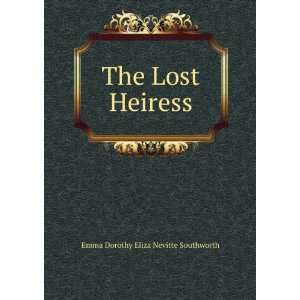  The Lost Heiress Emma Dorothy Eliza Nevitte Southworth 