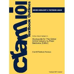 Studyguide for The Global Airline Industry by Peter Belobaba (Editor 