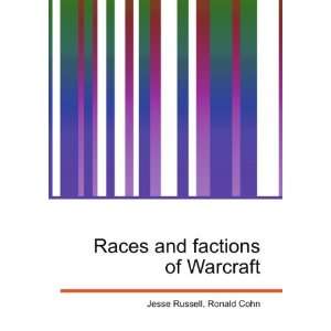  Races and factions of Warcraft Ronald Cohn Jesse Russell 