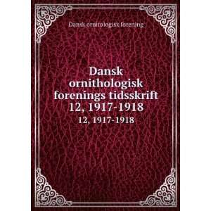  Dansk ornithologisk forenings tidsskrift. 12, 1917 1918 Dansk 