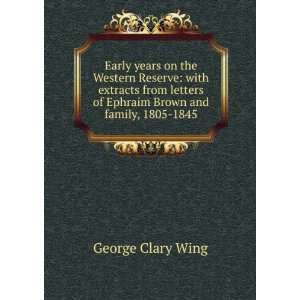   of Ephraim Brown and family, 1805 1845 George Clary Wing Books