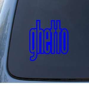 GHETTO   Car, Truck, Notebook, Vinyl Decal Sticker #1268  Vinyl Color 