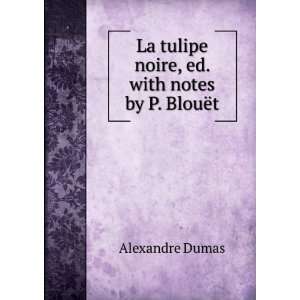  La tulipe noire, ed. with notes by P. BlouÃ«t Alexandre 