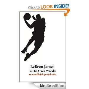 LeBron James In His Own Words an unofficial quotebook Phillip Hines 