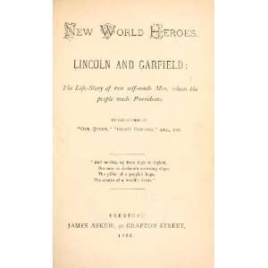  New World Heroes. Lincoln And Garfield The Life Story Of 